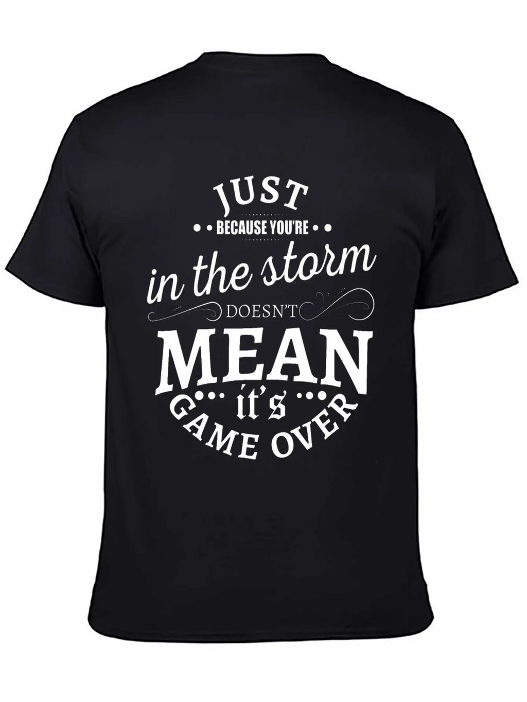 Just Because You Are In The Storm Doesn T Mean It Unisex Casual T-Shirt – Clean Design For Daily Comfort