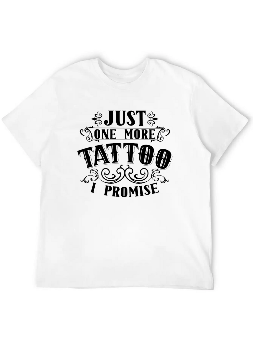 Just One More Tattoo I Promise Art Job Artist Ink Essential Cotton Tee For Daily Outfits – Unisex Style