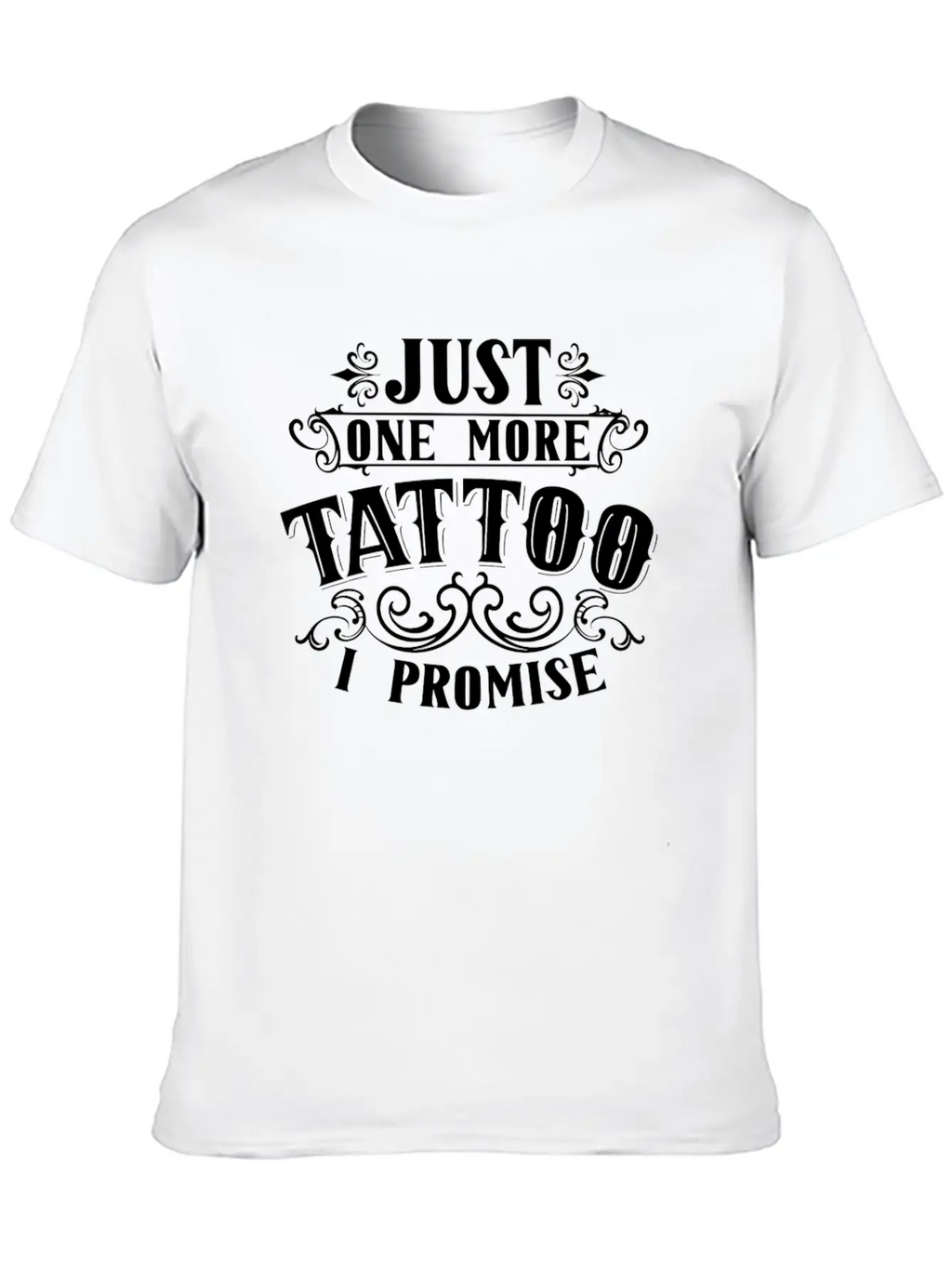 Just One More Tattoo I Promise Art Job Artist Ink Essential Cotton Tee For Daily Outfits – Unisex Style