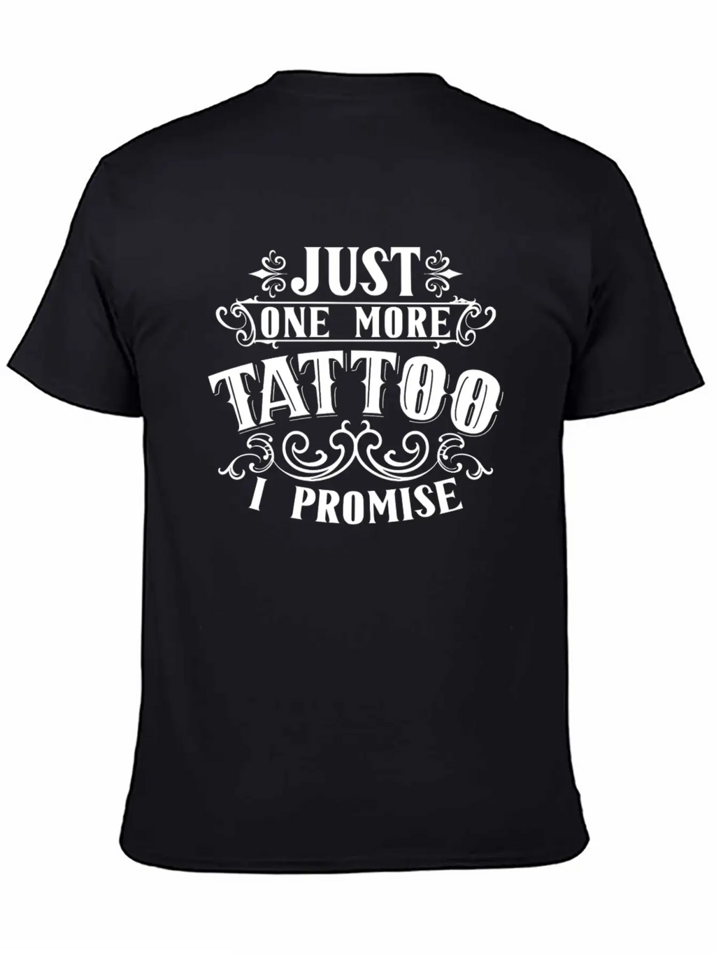 Just One More Tattoo I Promise Art Job Artist Ink Essential Cotton Tee For Daily Outfits – Unisex Style