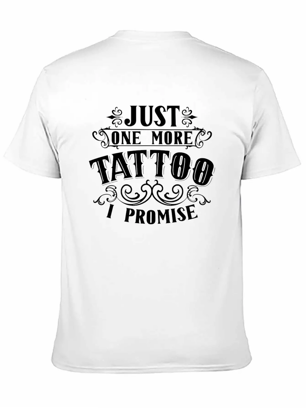 Just One More Tattoo I Promise Art Job Artist Ink Essential Cotton Tee For Daily Outfits – Unisex Style