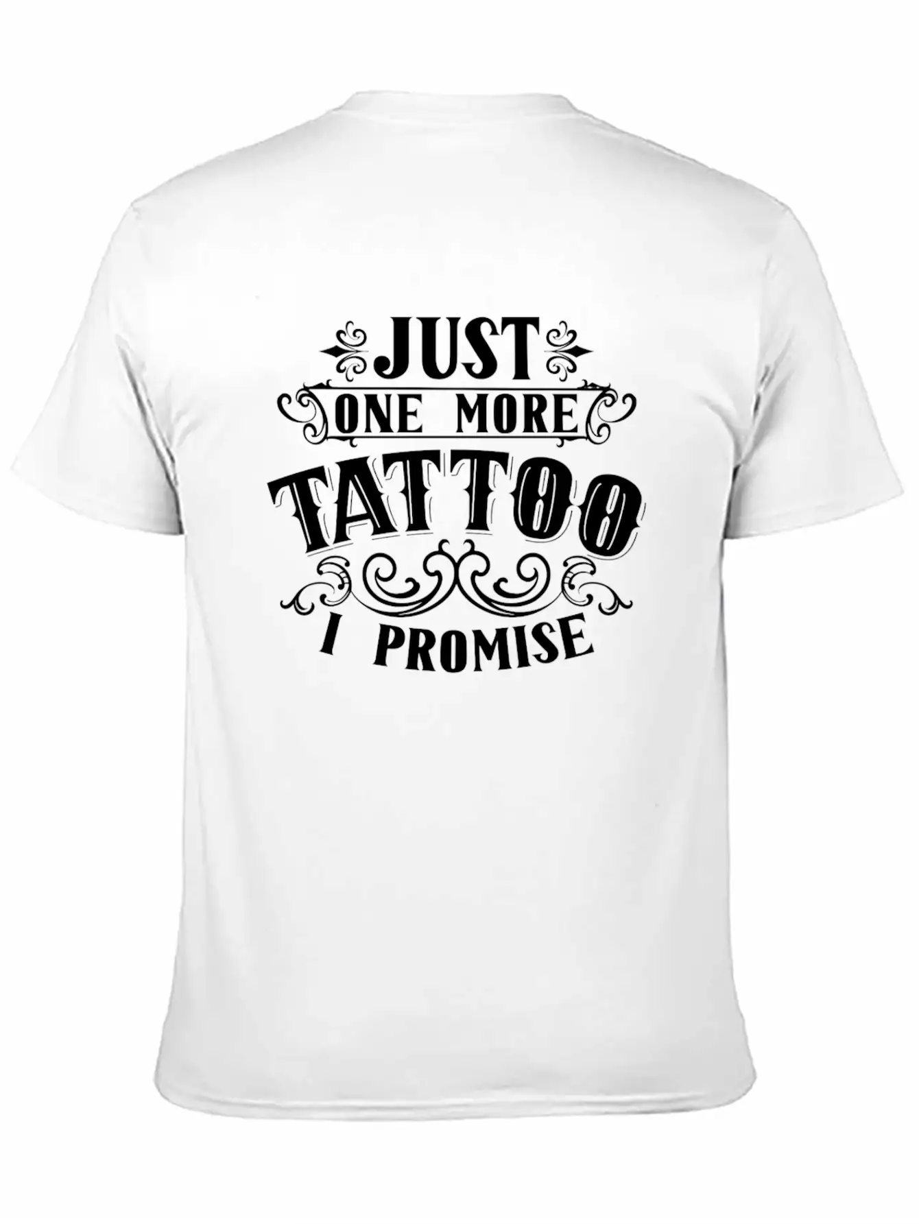 Just One More Tattoo I Promise Art Job Artist Ink Essential Cotton Tee For Daily Outfits – Unisex Style