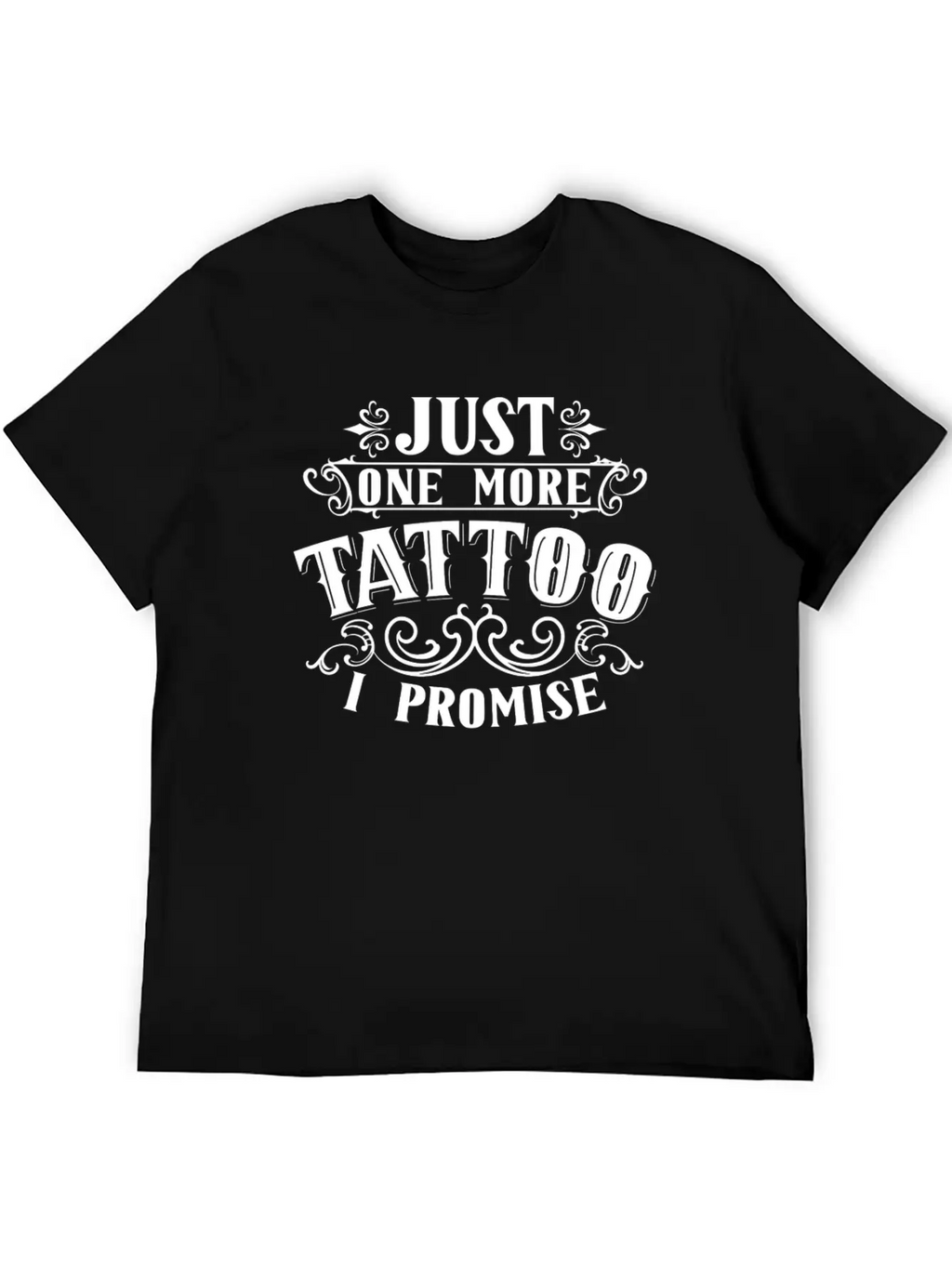 Just One More Tattoo I Promise Art Job Artist Ink Essential Cotton Tee For Daily Outfits – Unisex Style