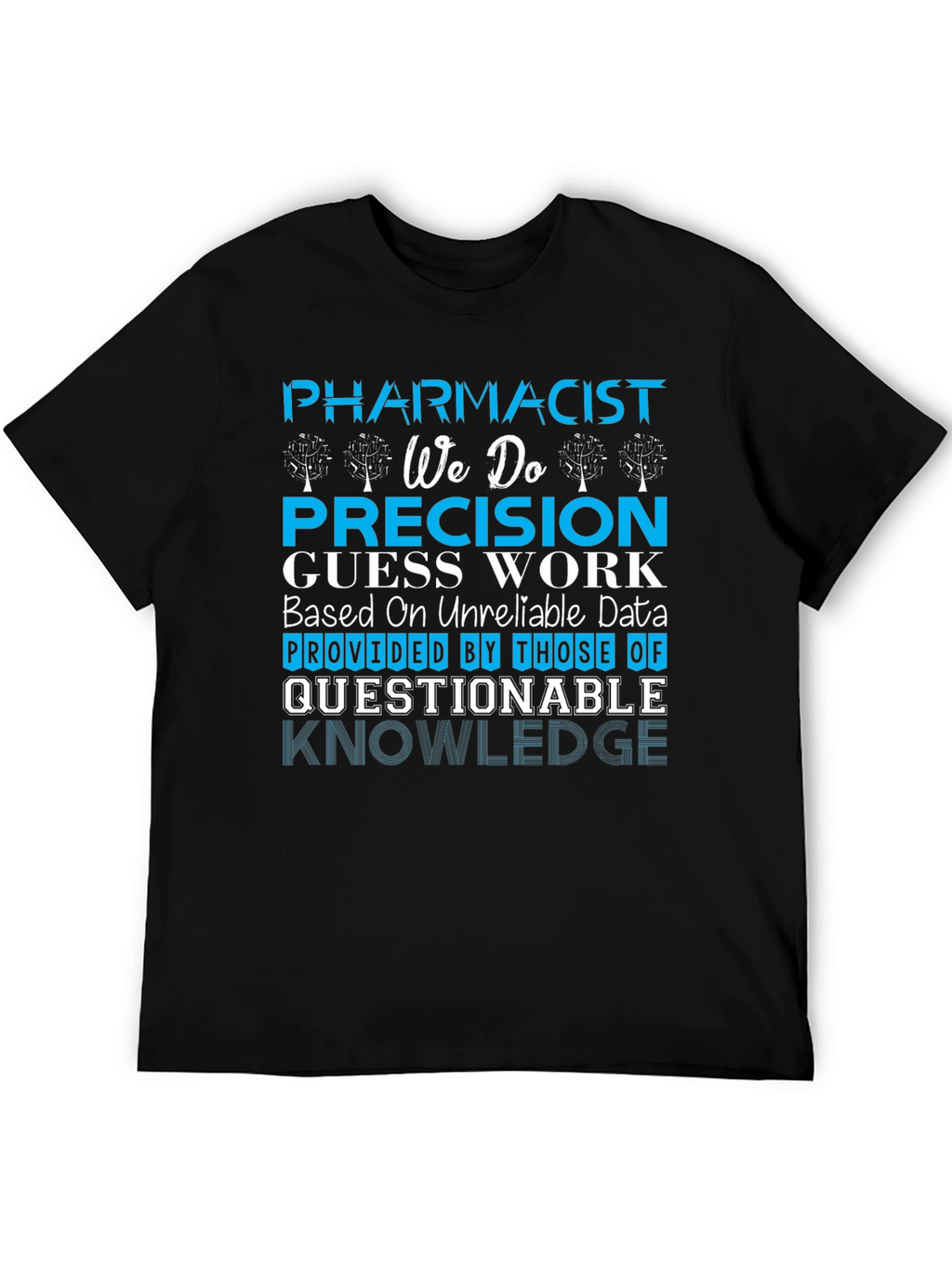 Pharmacist Precision Guess Work T-Shirt