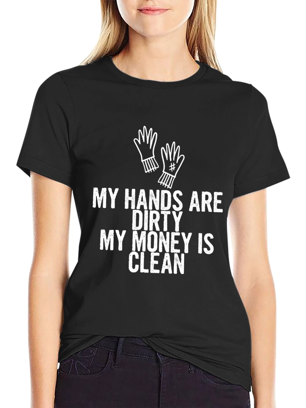 My Hands Are Dirty T-Shirt