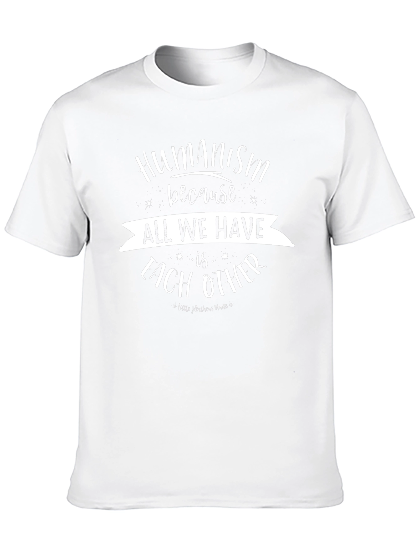 Humanism T-Shirt - All We Have Is Each Other