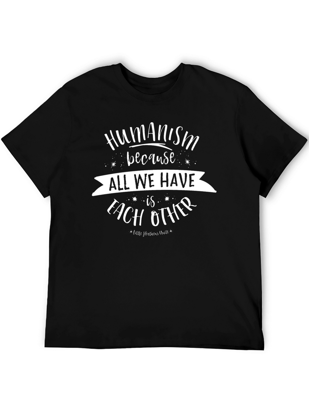 Humanism T-Shirt - All We Have Is Each Other