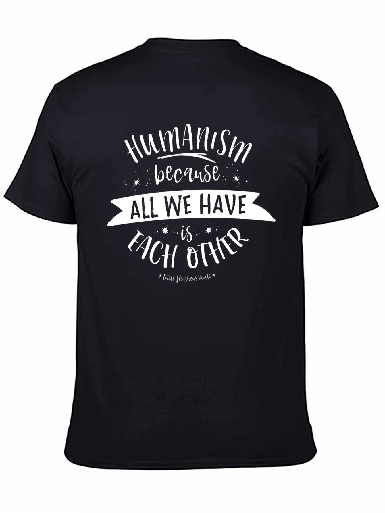Humanism T-Shirt - All We Have Is Each Other