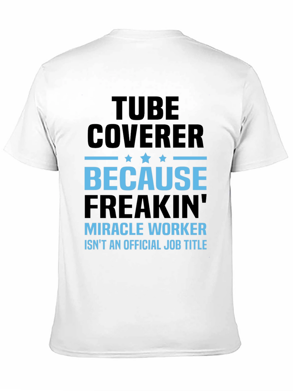 Tube Coverer Funny Job Title T-Shirt