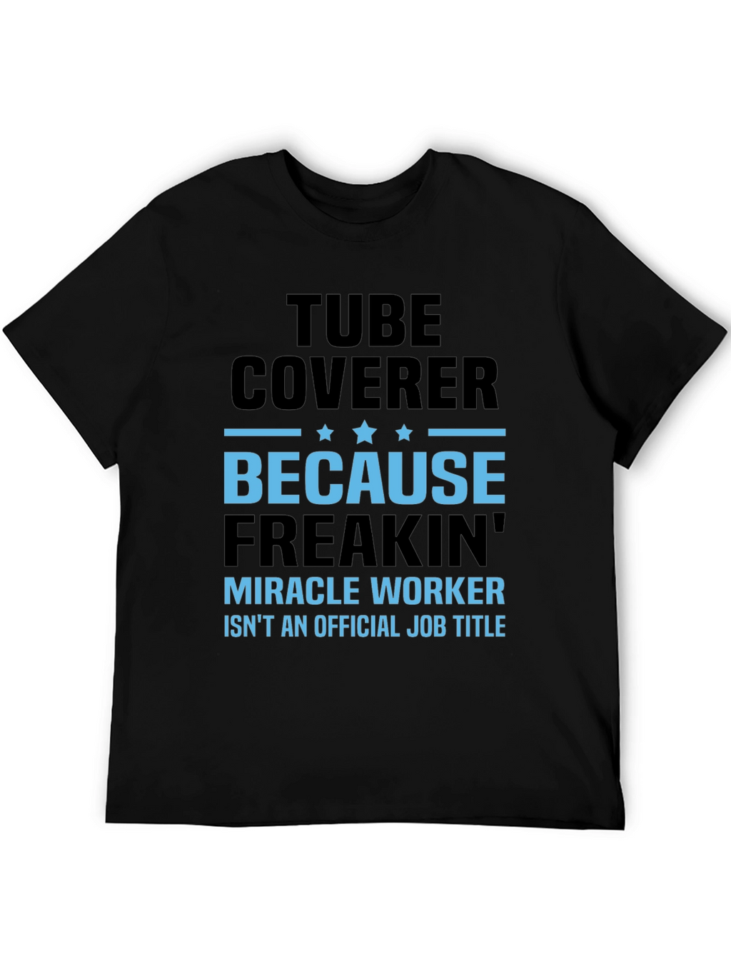 Tube Coverer Funny Job Title T-Shirt