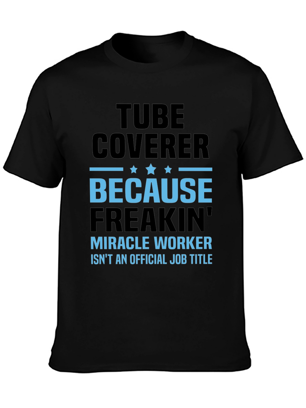 Tube Coverer Funny Job Title T-Shirt