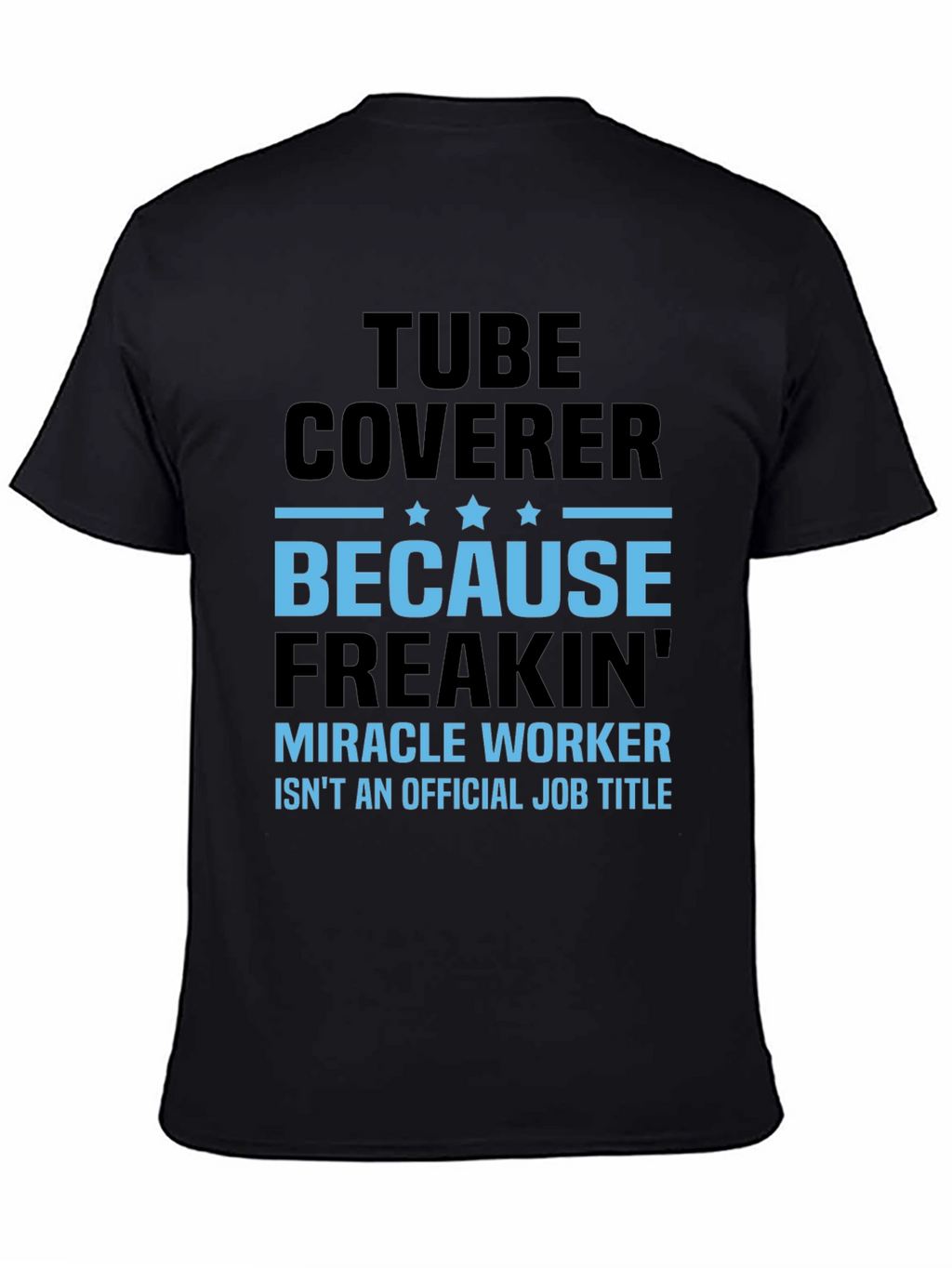 Tube Coverer Funny Job Title T-Shirt