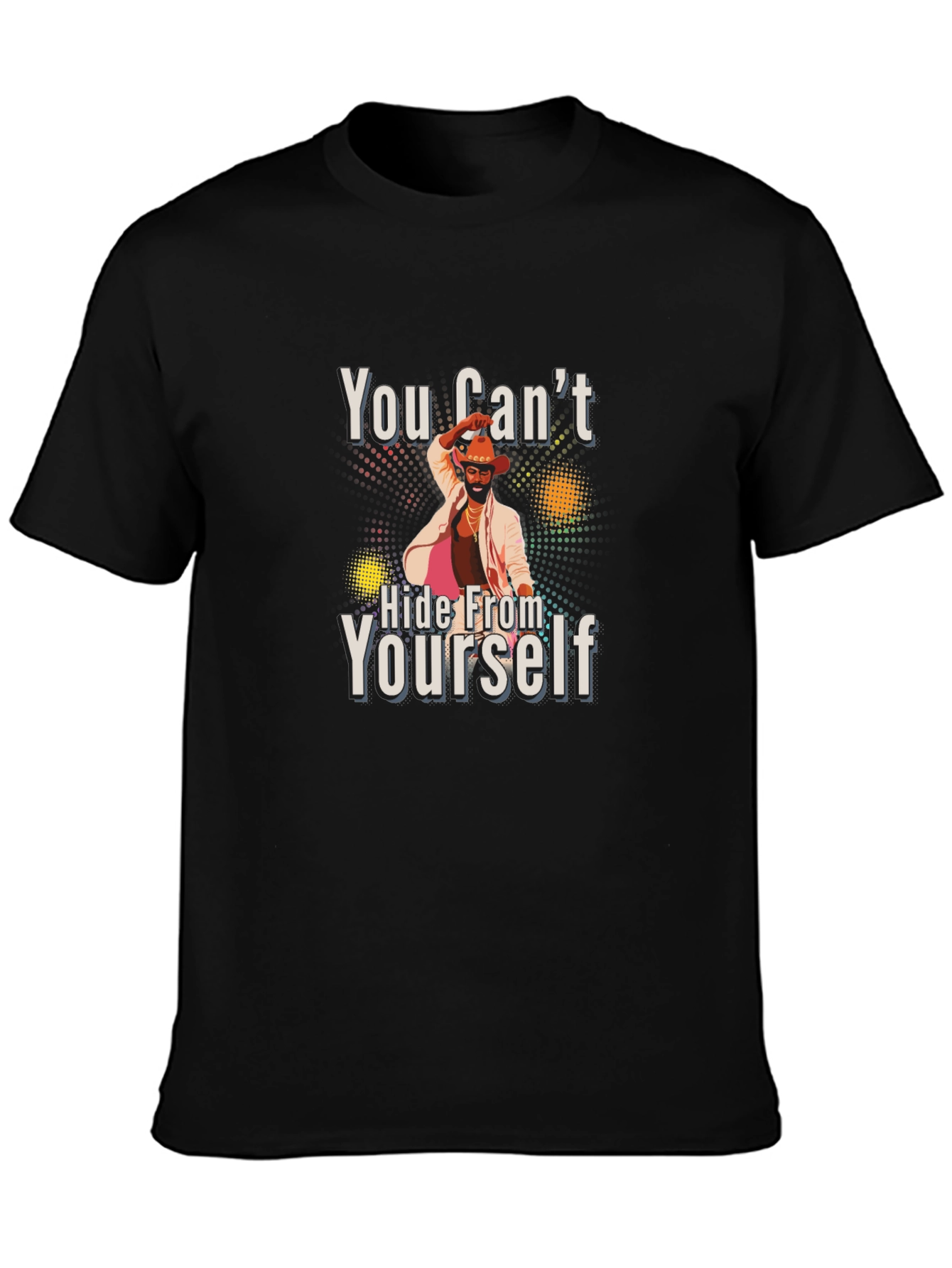 You Cant Hide From Yourself Black T-Shirt