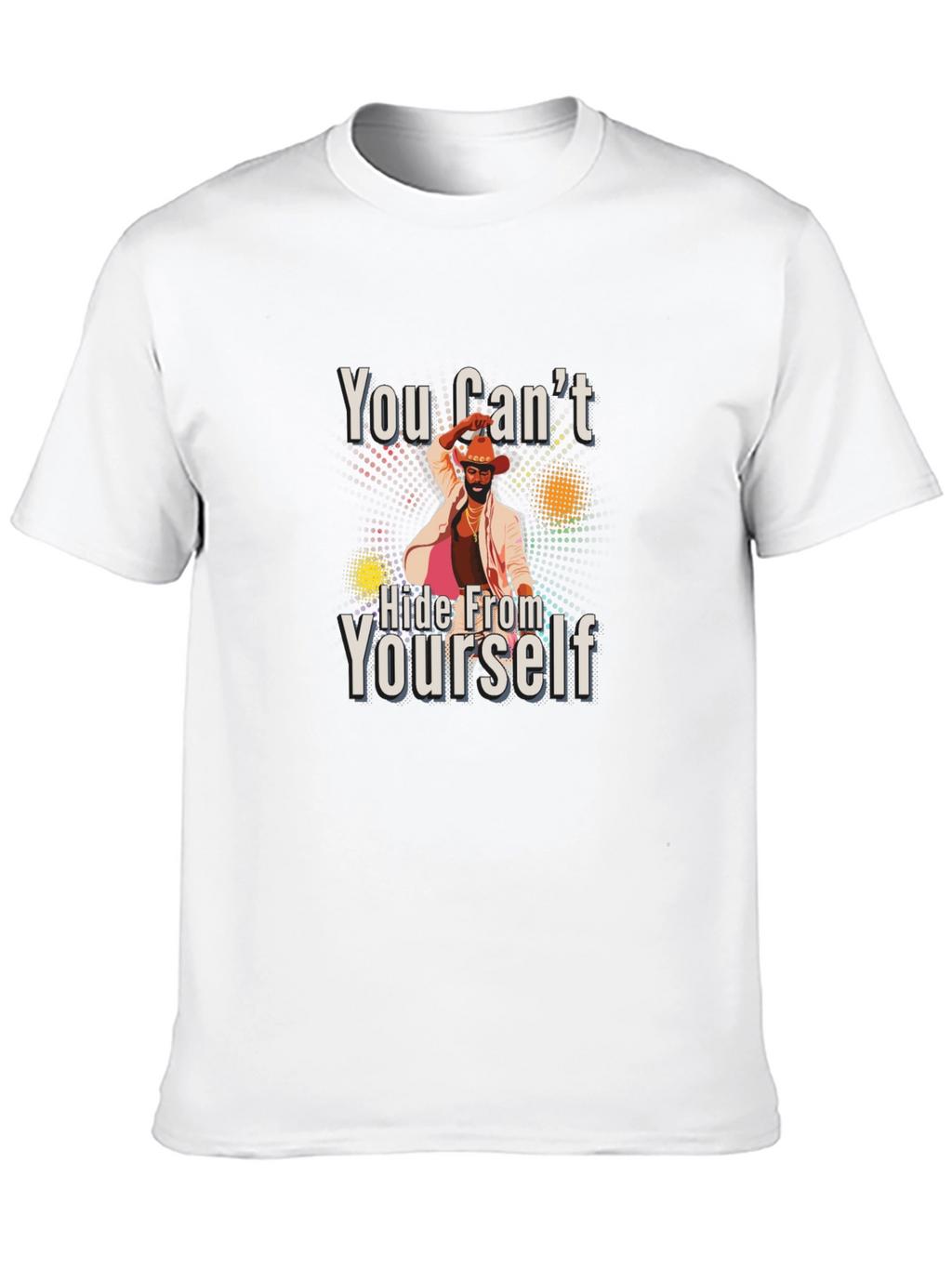 You Cant Hide From Yourself Black T-Shirt
