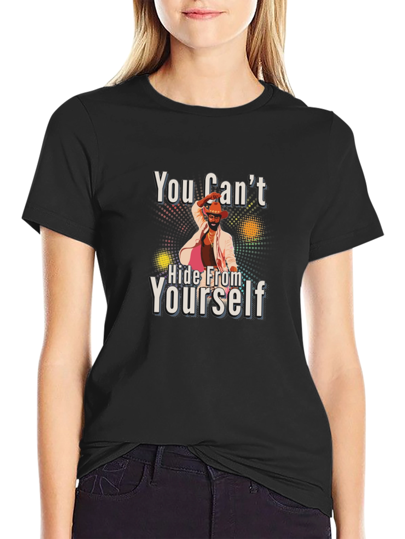 You Cant Hide From Yourself Black T-Shirt