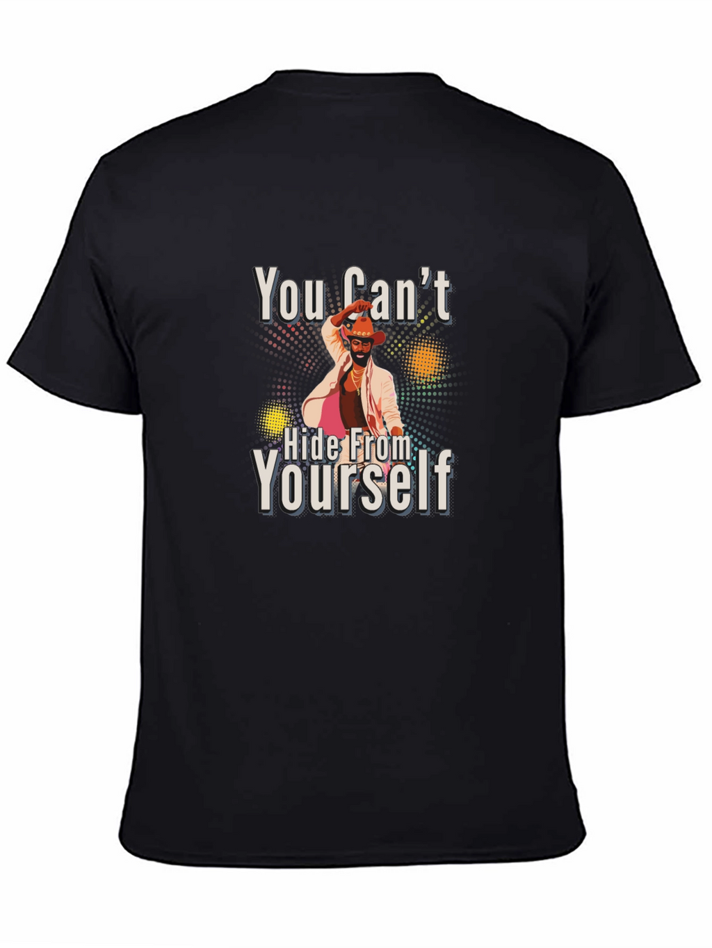 You Cant Hide From Yourself Black T-Shirt