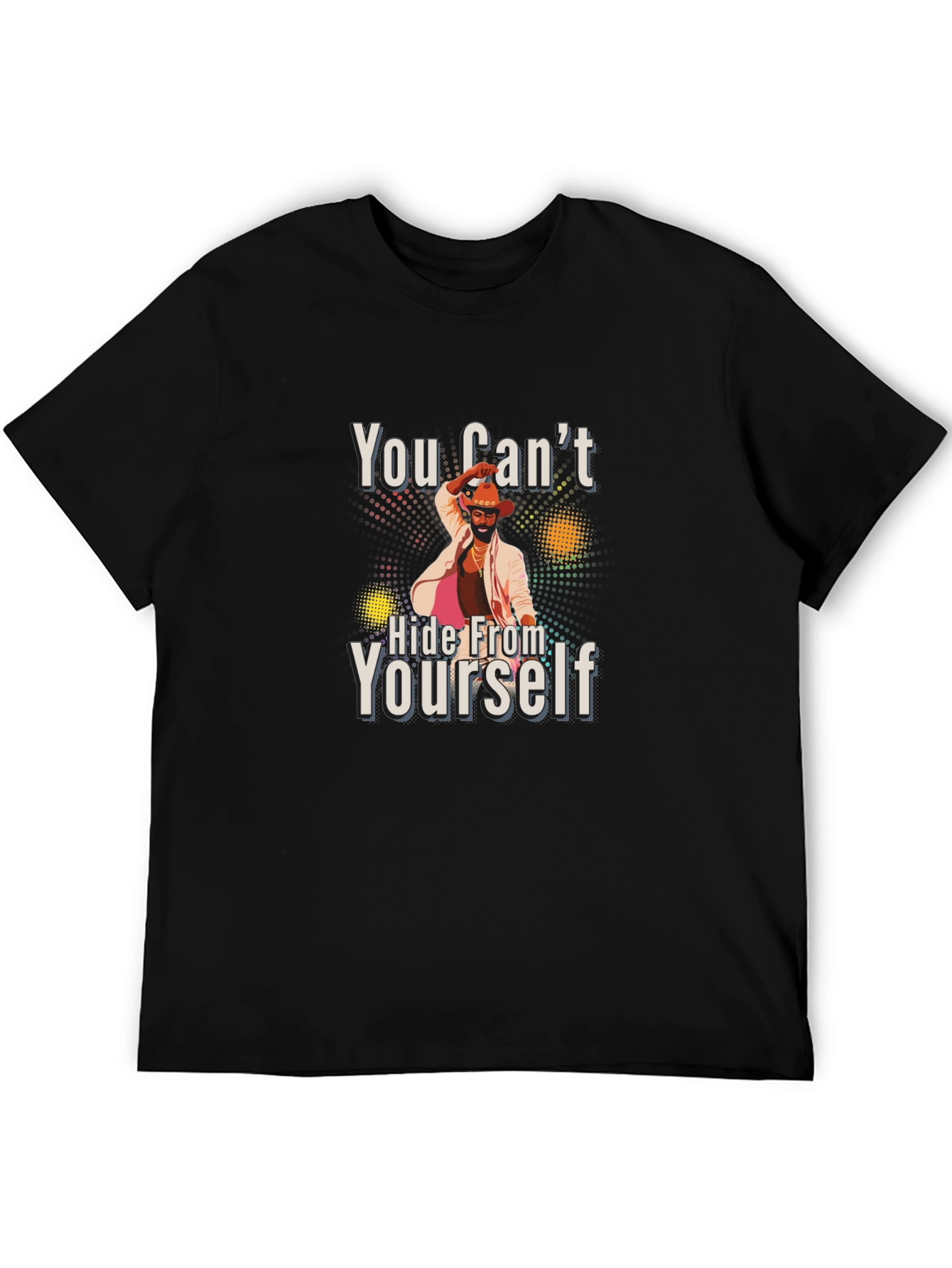 You Cant Hide From Yourself Black T-Shirt