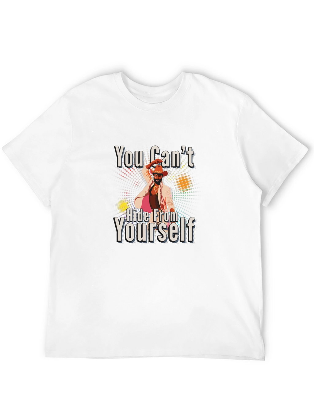 You Cant Hide From Yourself Black T-Shirt