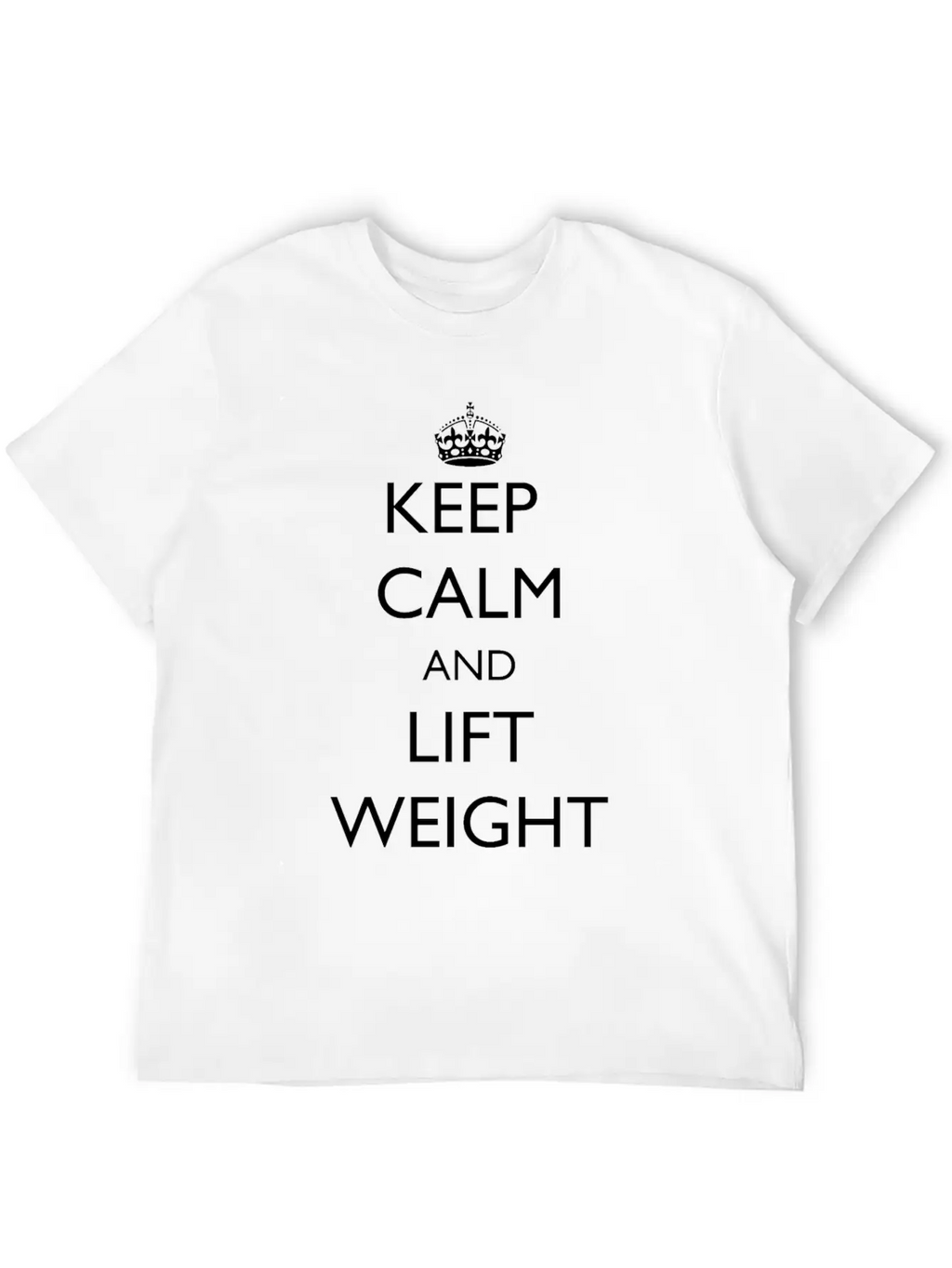 Keep Calm And Lift Weight Stylish Everyday T-Shirt – Unisex Basic Cotton Tee
