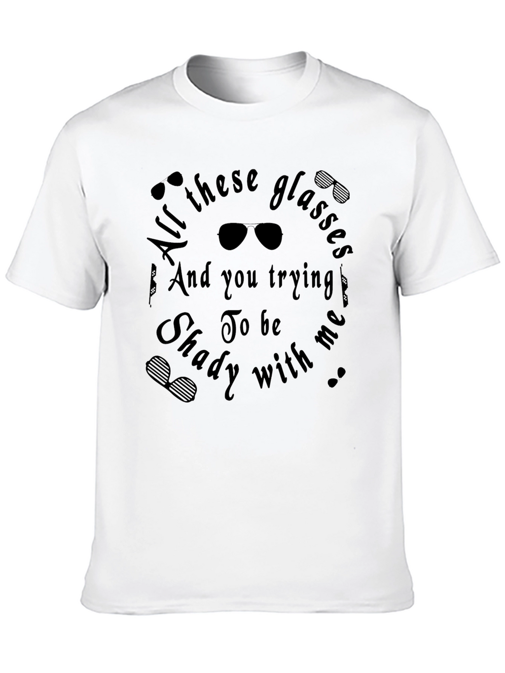 All These Glasses Shady T-Shirt