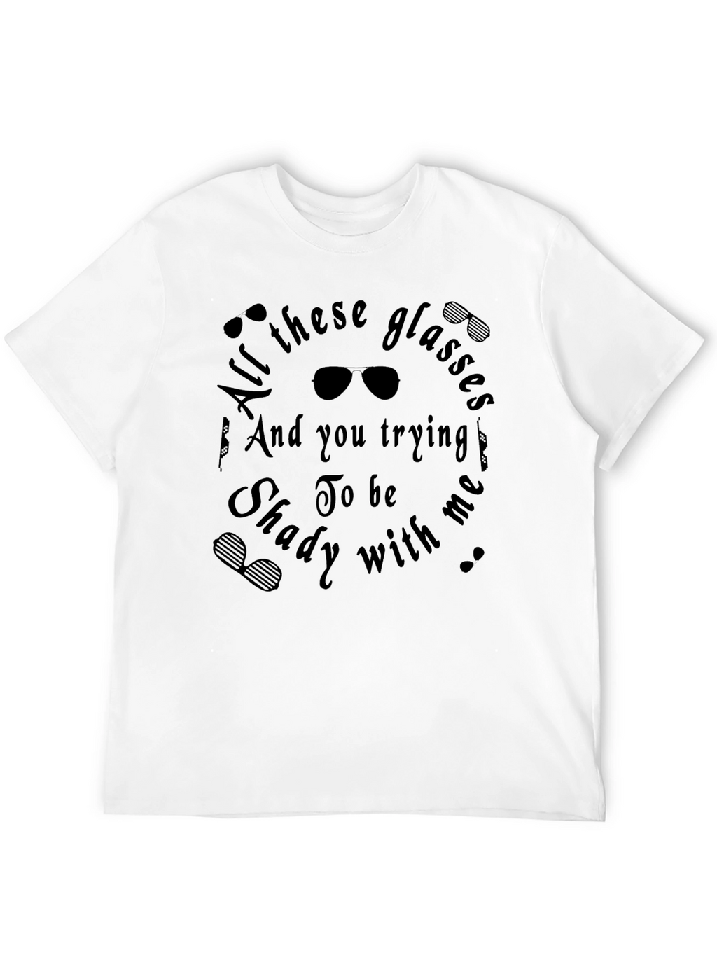 All These Glasses Shady T-Shirt