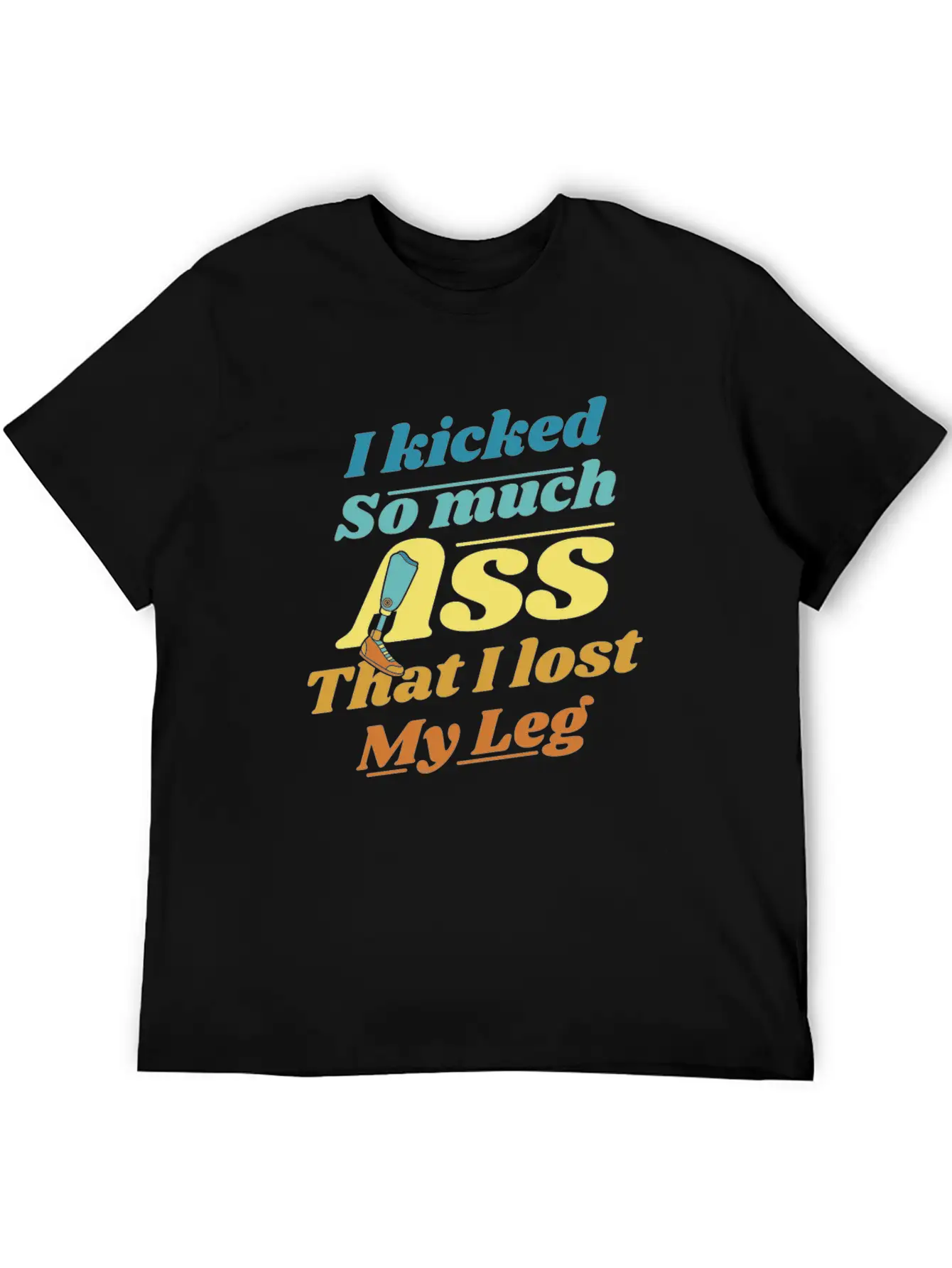Kicked So Much Ass That I Lost My Leg User Leg Unisex Casual T-Shirt – Clean Design For Daily Comfort