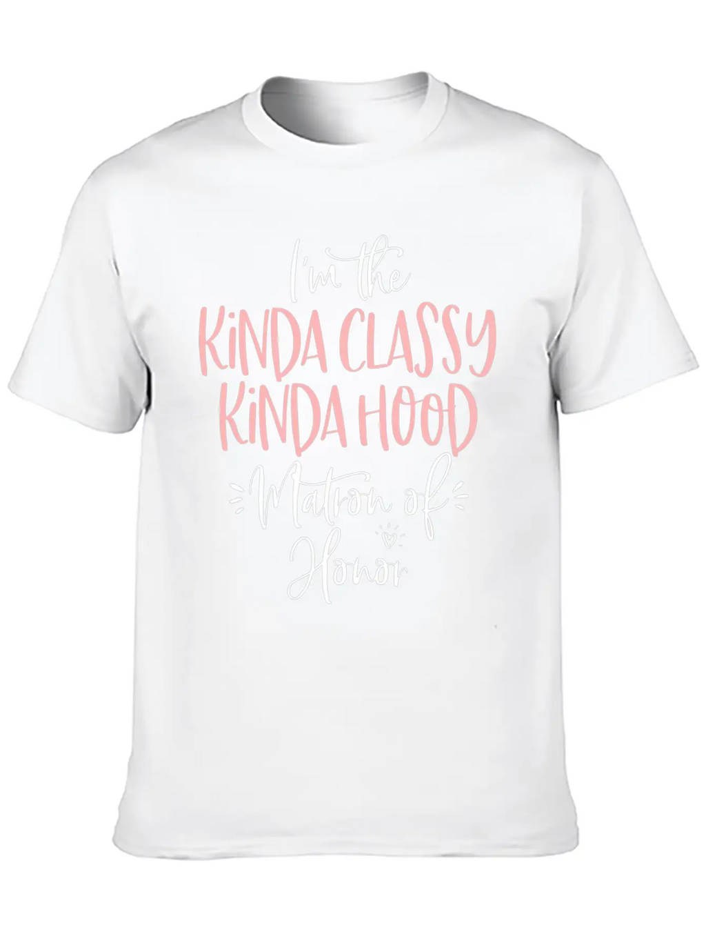 Kinda Classy Kinda Hood Matron Of Honor Matching B Unisex Casual T-Shirt – Clean Design For Daily Comfort