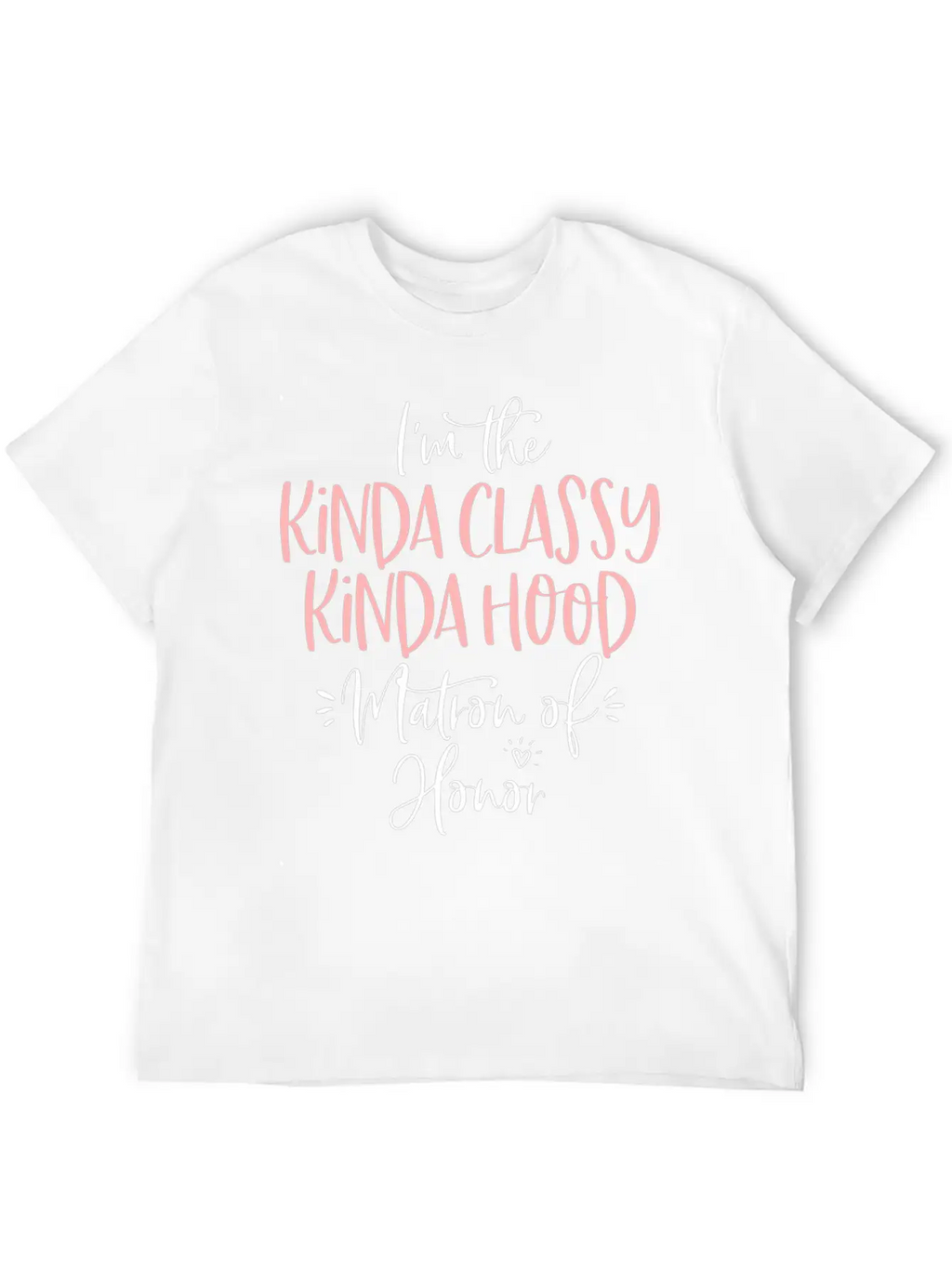 Kinda Classy Kinda Hood Matron Of Honor Matching B Unisex Casual T-Shirt – Clean Design For Daily Comfort