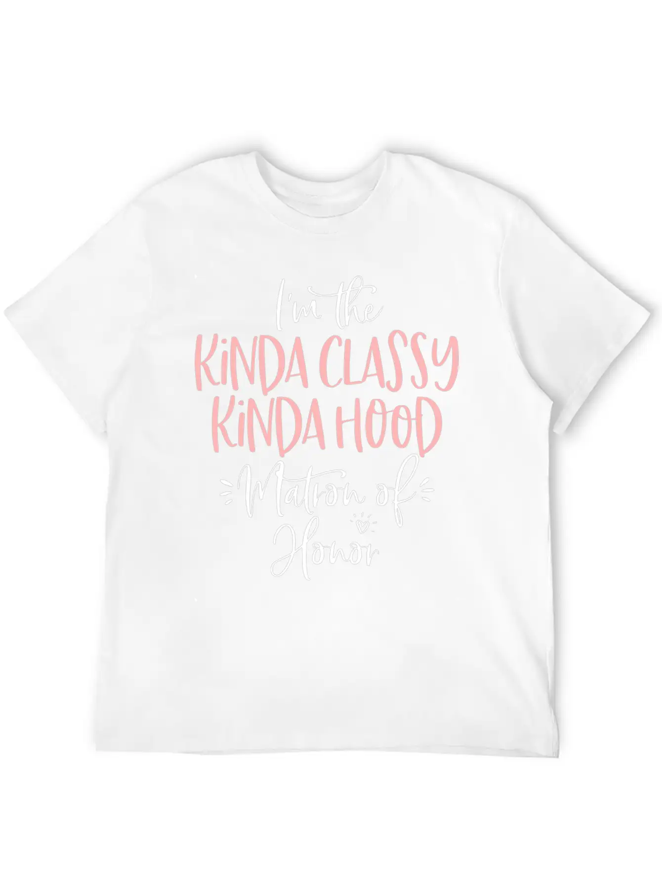 Kinda Classy Kinda Hood Matron Of Honor Matching B Unisex Casual T-Shirt – Clean Design For Daily Comfort