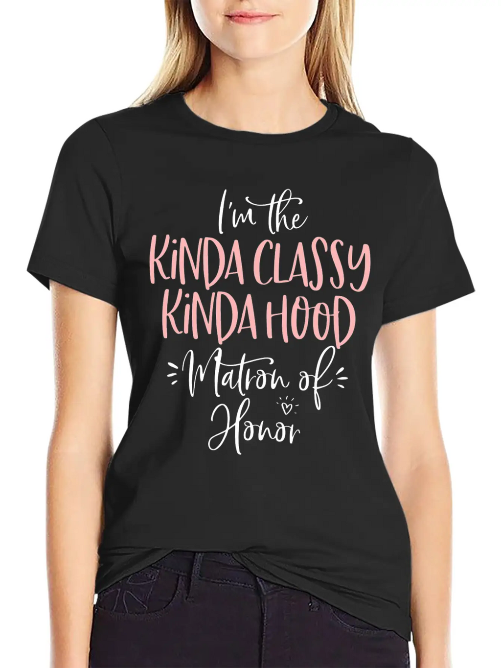 Kinda Classy Kinda Hood Matron Of Honor Matching B Unisex Casual T-Shirt – Clean Design For Daily Comfort