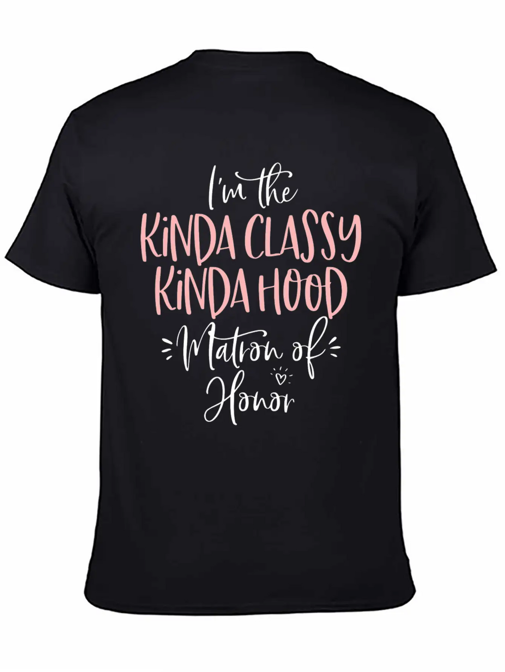 Kinda Classy Kinda Hood Matron Of Honor Matching B Unisex Casual T-Shirt – Clean Design For Daily Comfort