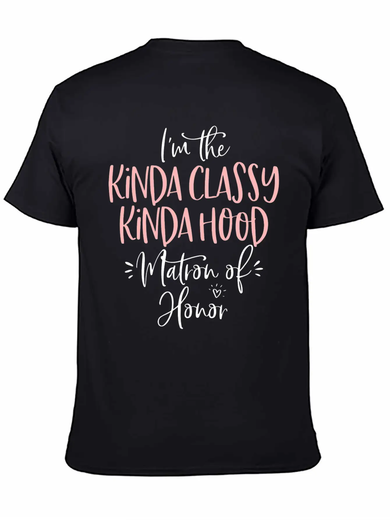 Kinda Classy Kinda Hood Matron Of Honor Matching B Unisex Casual T-Shirt – Clean Design For Daily Comfort