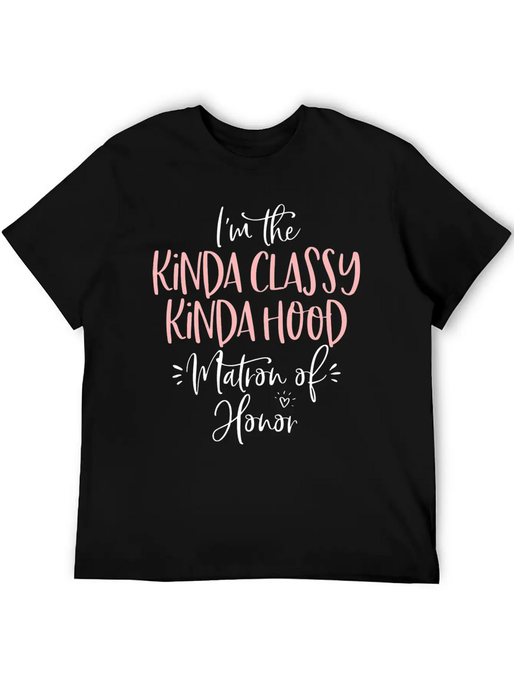 Kinda Classy Kinda Hood Matron Of Honor Matching B Unisex Casual T-Shirt – Clean Design For Daily Comfort
