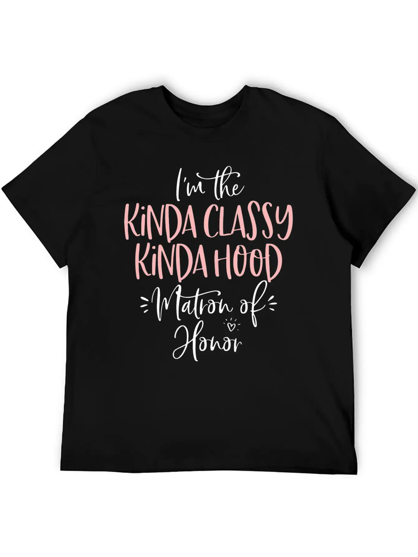 Kinda Classy Kinda Hood Matron Of Honor Matching B Unisex Casual T-Shirt – Clean Design For Daily Comfort