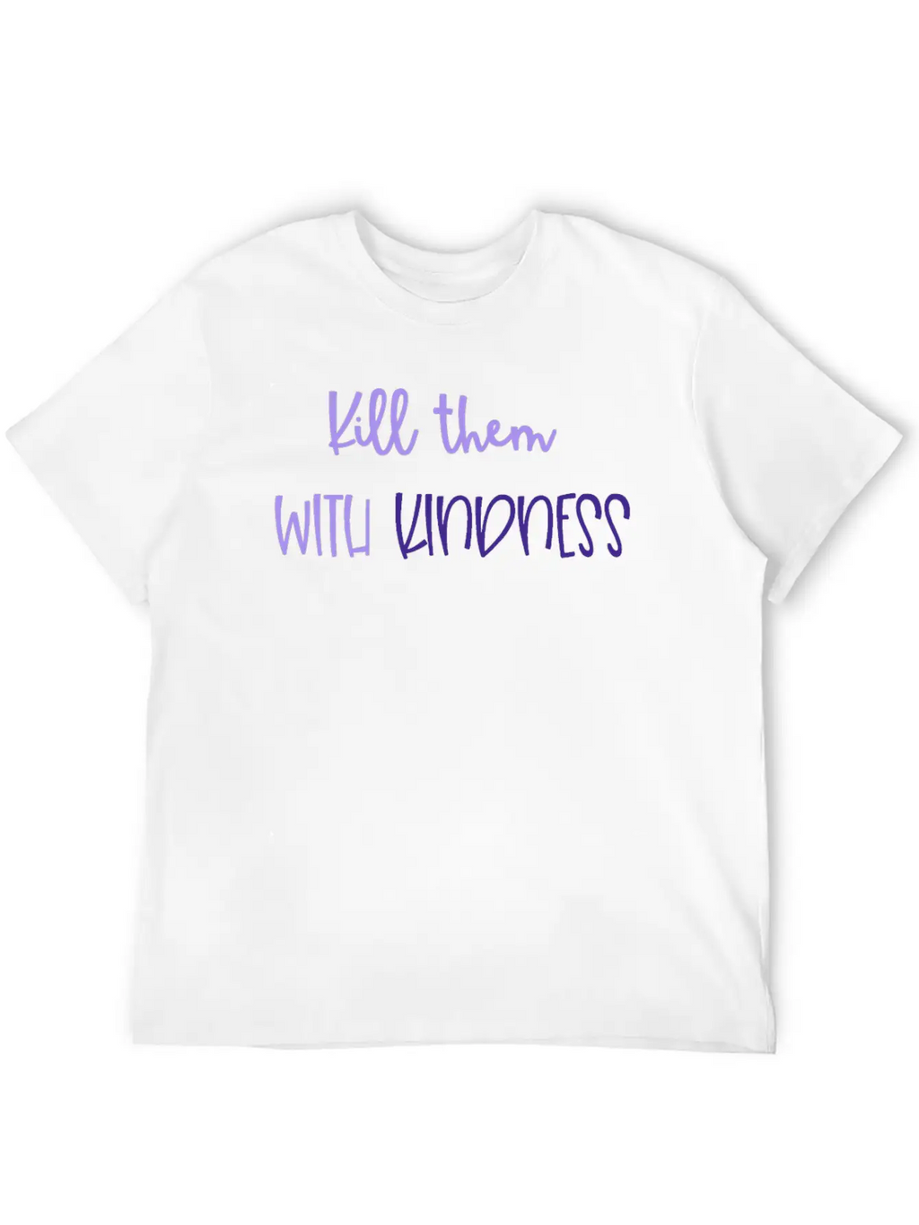 Kindness Kill Them With Kindness Unisex Short Sleeve Soft Cotton T-Shirt – Casual Everyday Wear