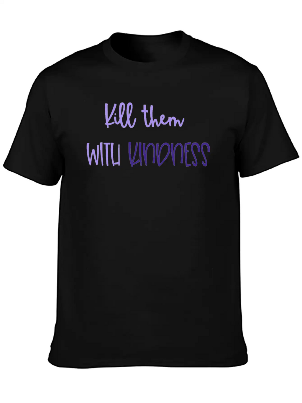 Kindness Kill Them With Kindness Unisex Short Sleeve Soft Cotton T-Shirt – Casual Everyday Wear