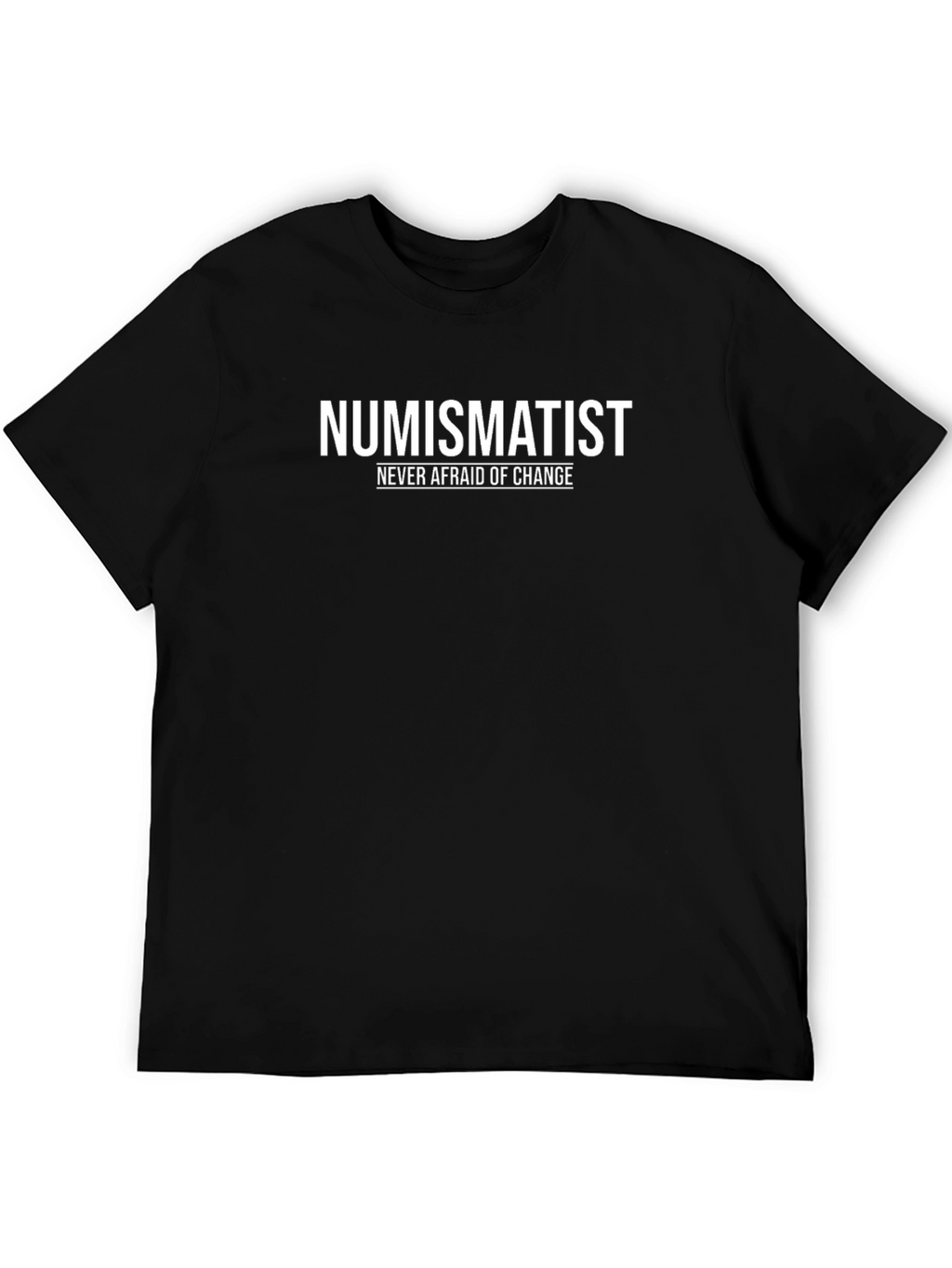 Numismatist T-Shirt - Never Afraid of Change