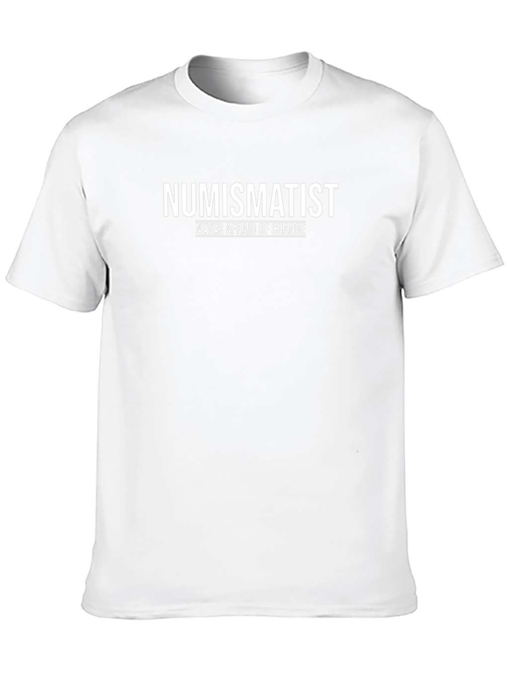 Numismatist T-Shirt - Never Afraid of Change