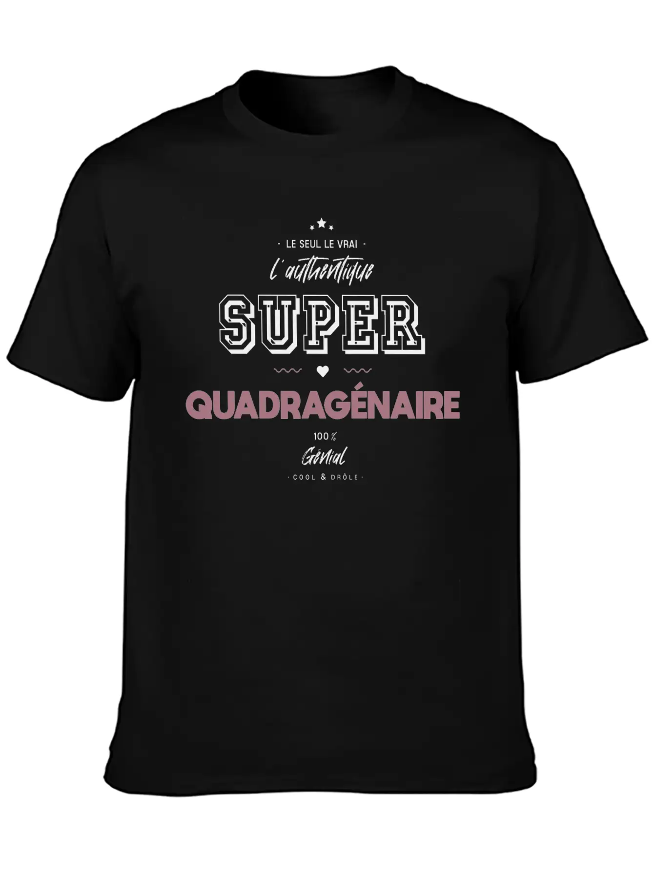 L Authentique Super Quadragénaire Unisex Short Sleeve Soft Cotton T-Shirt – Casual Everyday Wear