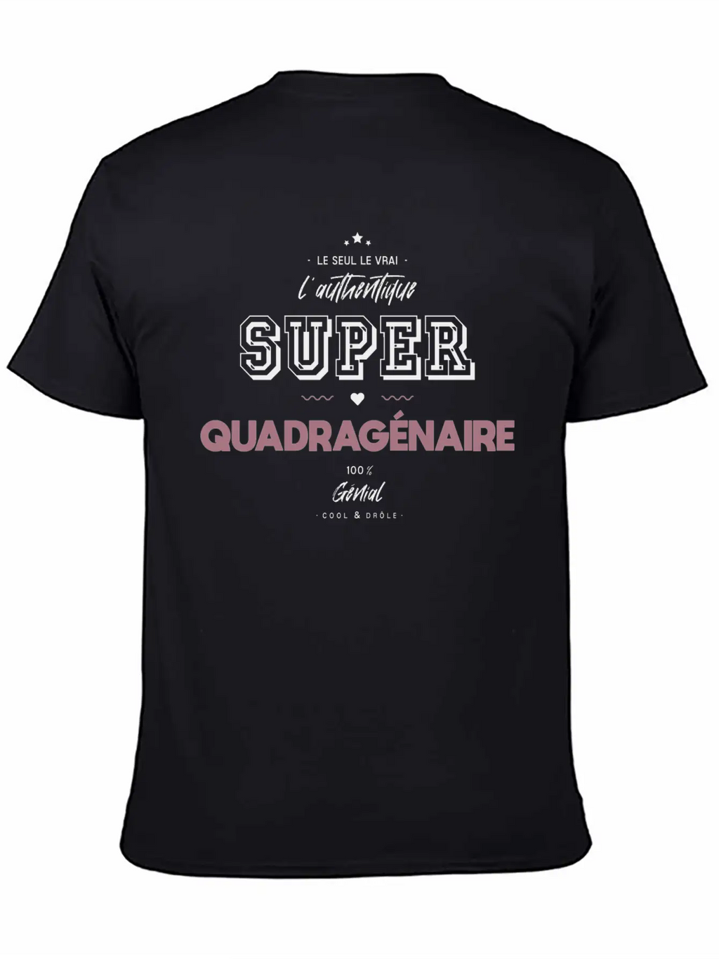 L Authentique Super Quadragénaire Unisex Short Sleeve Soft Cotton T-Shirt – Casual Everyday Wear