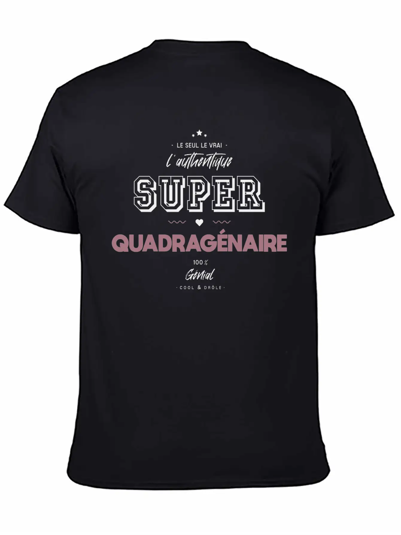 L Authentique Super Quadragénaire Unisex Short Sleeve Soft Cotton T-Shirt – Casual Everyday Wear