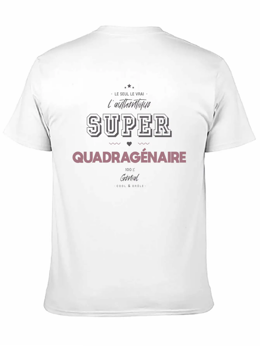 L Authentique Super Quadragénaire Unisex Short Sleeve Soft Cotton T-Shirt – Casual Everyday Wear