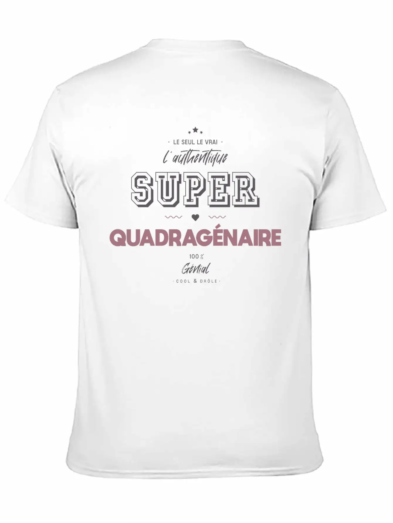 L Authentique Super Quadragénaire Unisex Short Sleeve Soft Cotton T-Shirt – Casual Everyday Wear