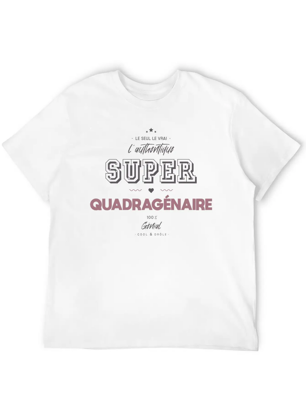 L Authentique Super Quadragénaire Unisex Short Sleeve Soft Cotton T-Shirt – Casual Everyday Wear