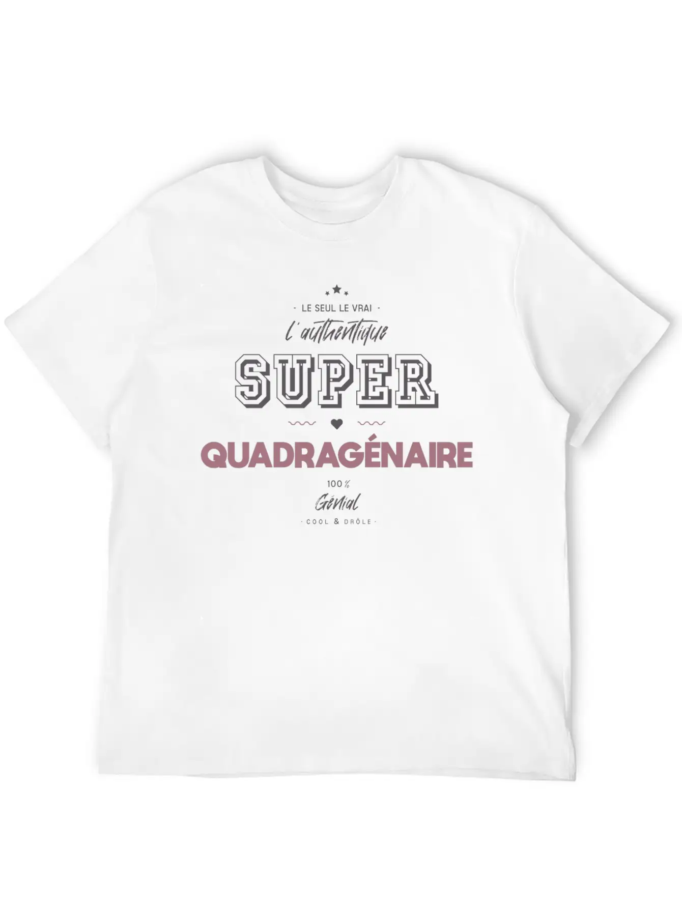 L Authentique Super Quadragénaire Unisex Short Sleeve Soft Cotton T-Shirt – Casual Everyday Wear