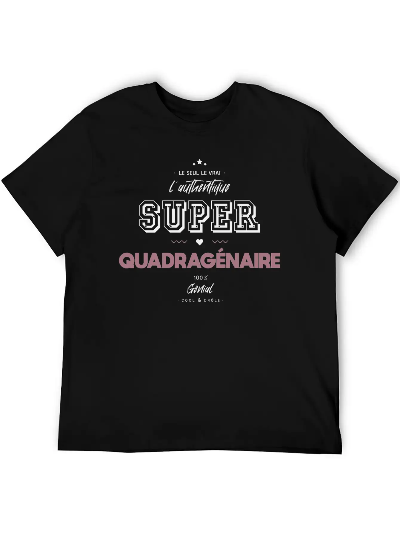 L Authentique Super Quadragénaire Unisex Short Sleeve Soft Cotton T-Shirt – Casual Everyday Wear