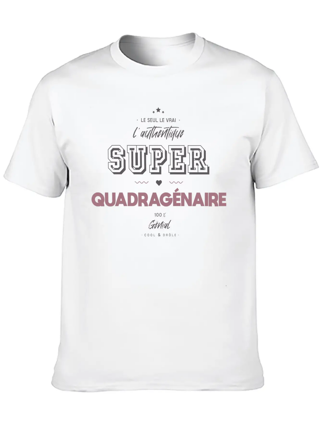 L Authentique Super Quadragénaire Unisex Short Sleeve Soft Cotton T-Shirt – Casual Everyday Wear