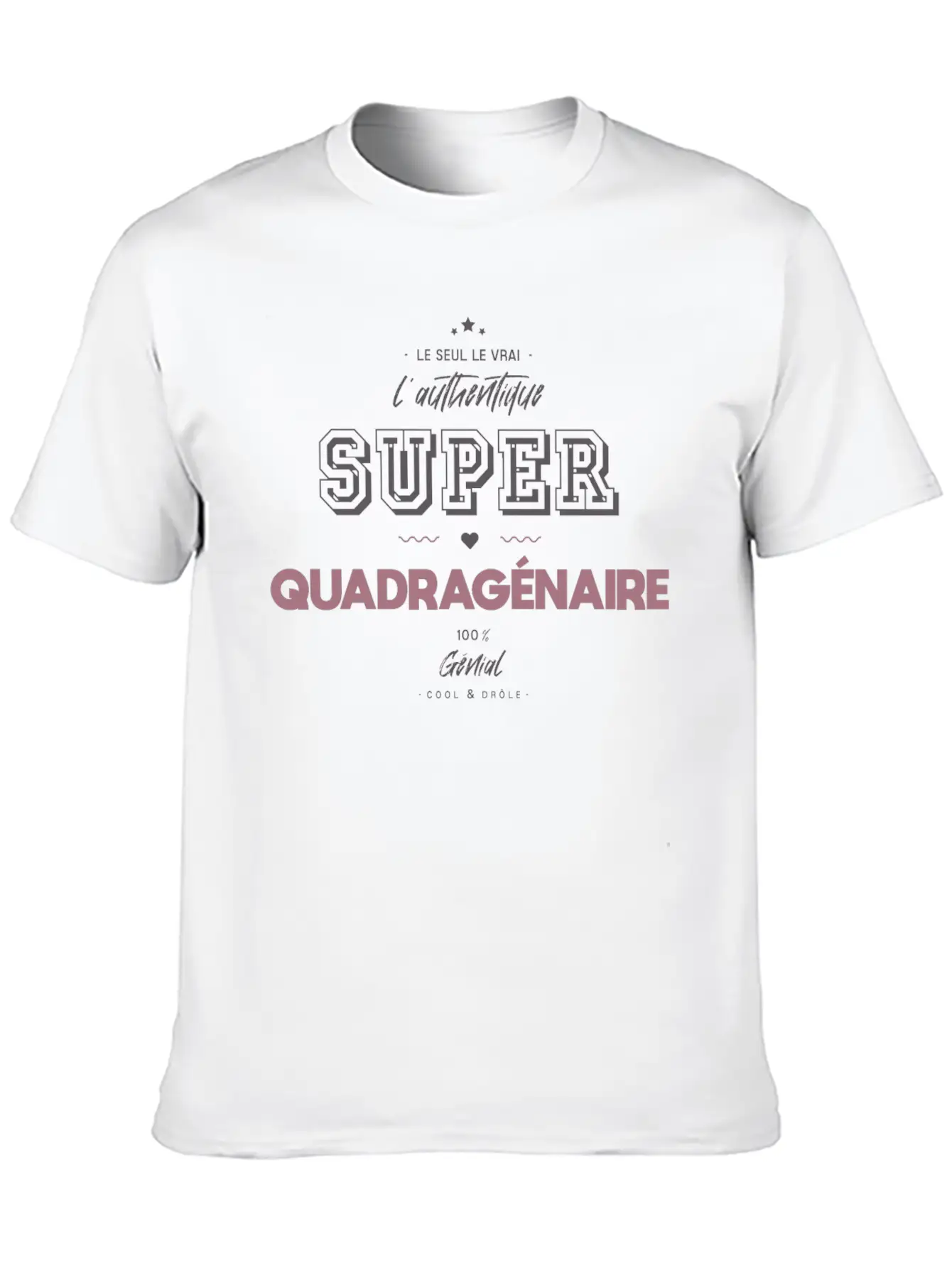 L Authentique Super Quadragénaire Unisex Short Sleeve Soft Cotton T-Shirt – Casual Everyday Wear