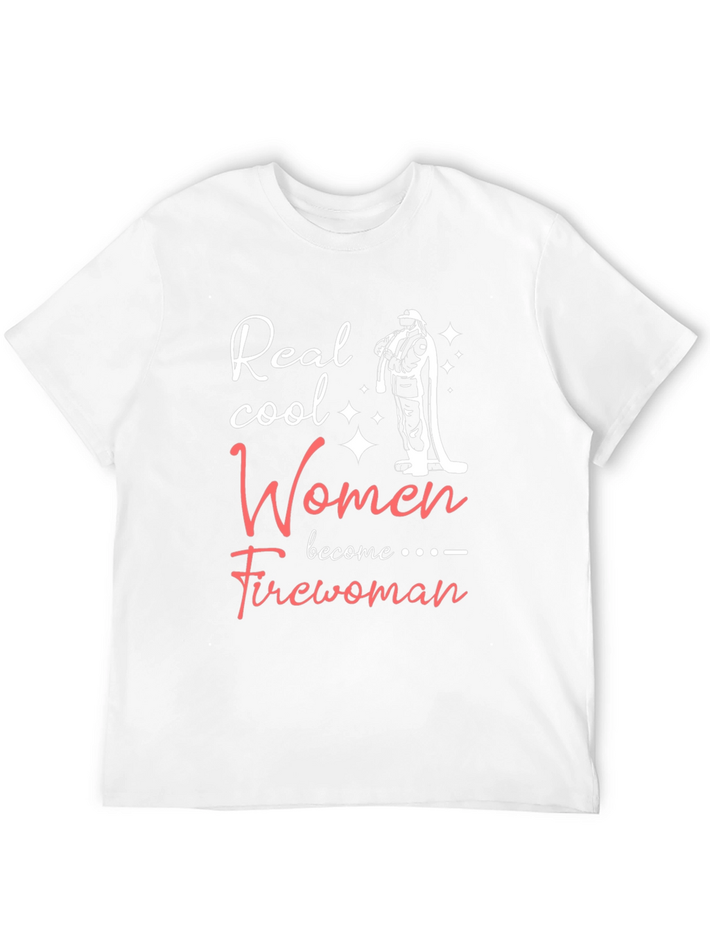 Real Cool Women Become Firewoman T-Shirt