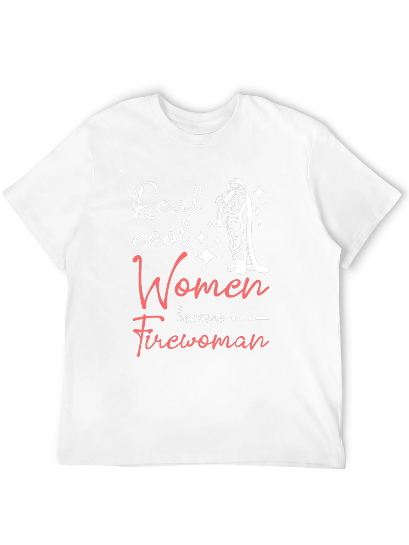 Real Cool Women Become Firewoman T-Shirt